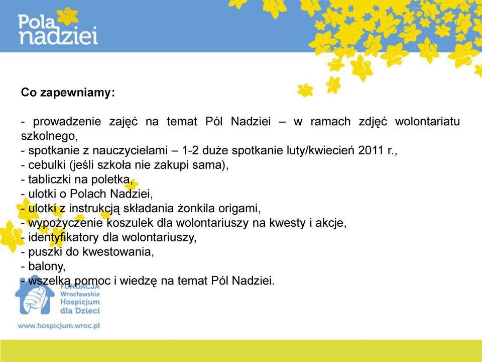 , - cebulki (jeśli szkoła nie zakupi sama), - tabliczki na poletka, - ulotki o Polach Nadziei, - ulotki z instrukcją