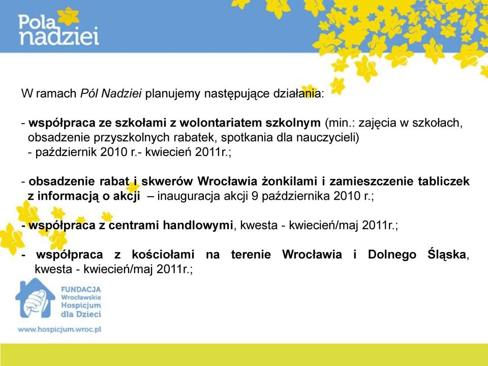 ; - obsadzenie rabat i skwerów Wrocławia żonkilami i zamieszczenie tabliczek z informacją o akcji inauguracja akcji 9 października