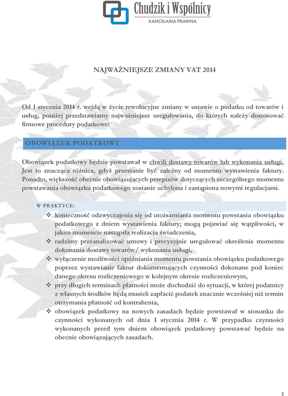 PODATKOWY Obowiązek podatkowy będzie powstawał w chwili dostawy towarów lub wykonania usługi. Jest to znacząca różnica, gdyż przestanie być zależny od momentu wystawienia faktury.