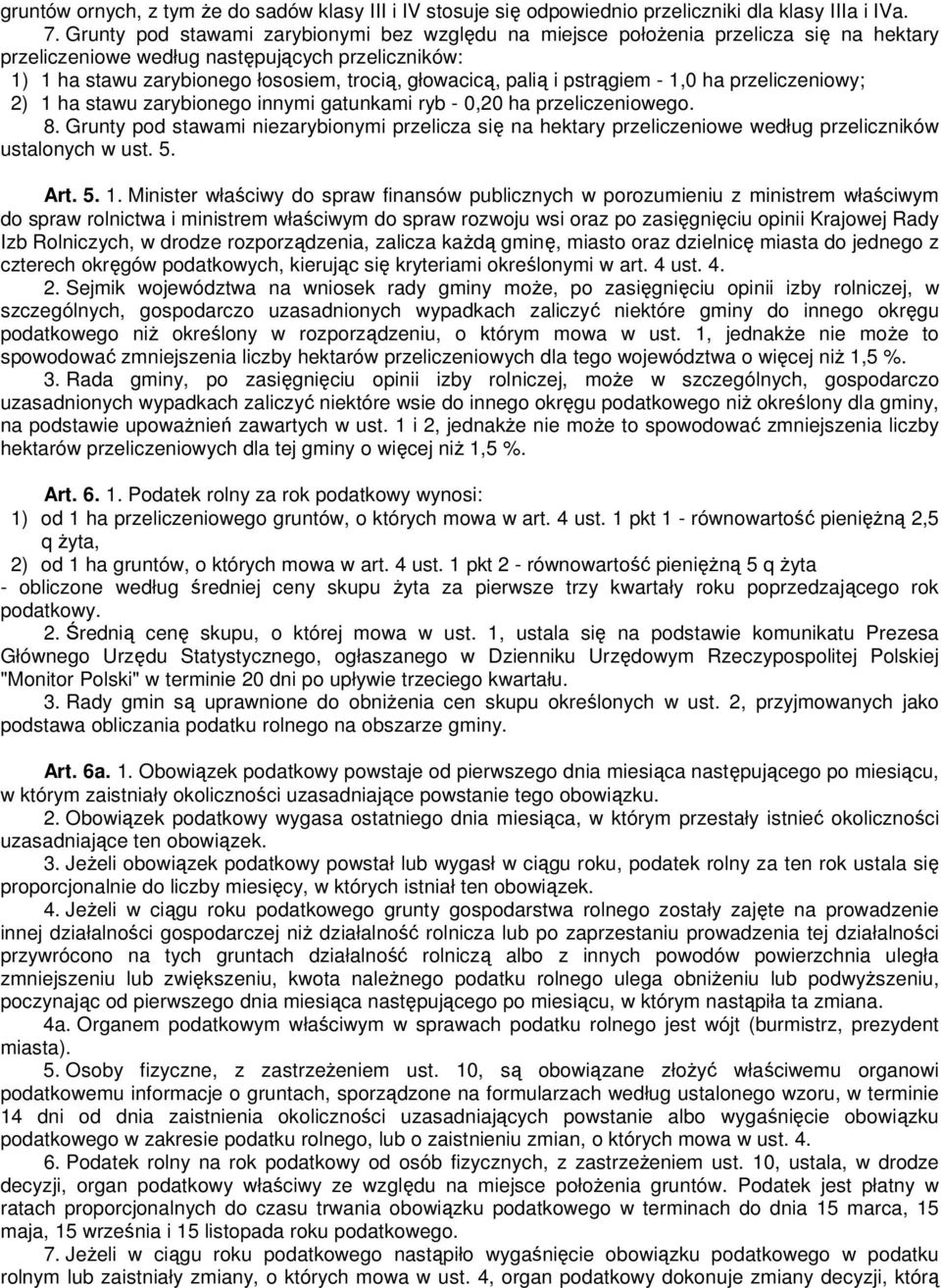 palią i pstrągiem - 1,0 ha przeliczeniowy; 2) 1 ha stawu zarybionego innymi gatunkami ryb - 0,20 ha przeliczeniowego. 8.
