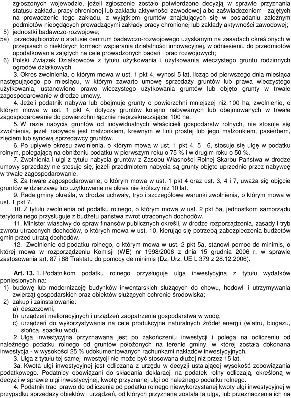badawczo-rozwojowe; 5a) przedsiębiorców o statusie centrum badawczo-rozwojowego uzyskanym na zasadach określonych w przepisach o niektórych formach wspierania działalności innowacyjnej, w odniesieniu