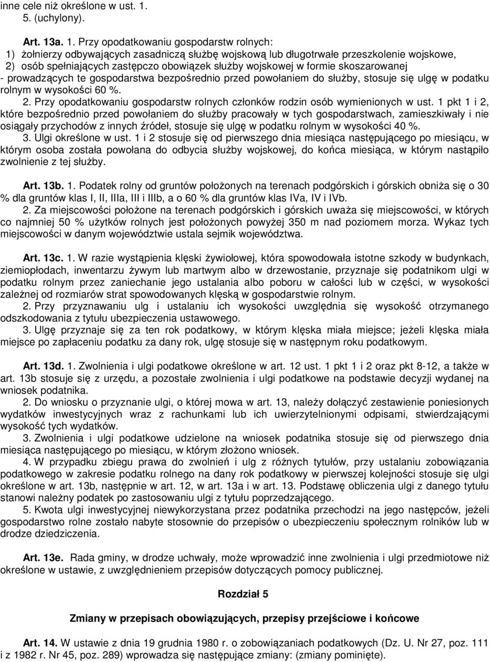 a. 1. Przy opodatkowaniu gospodarstw rolnych: 1) Ŝołnierzy odbywających zasadniczą słuŝbę wojskową lub długotrwałe przeszkolenie wojskowe, 2) osób spełniających zastępczo obowiązek słuŝby wojskowej w