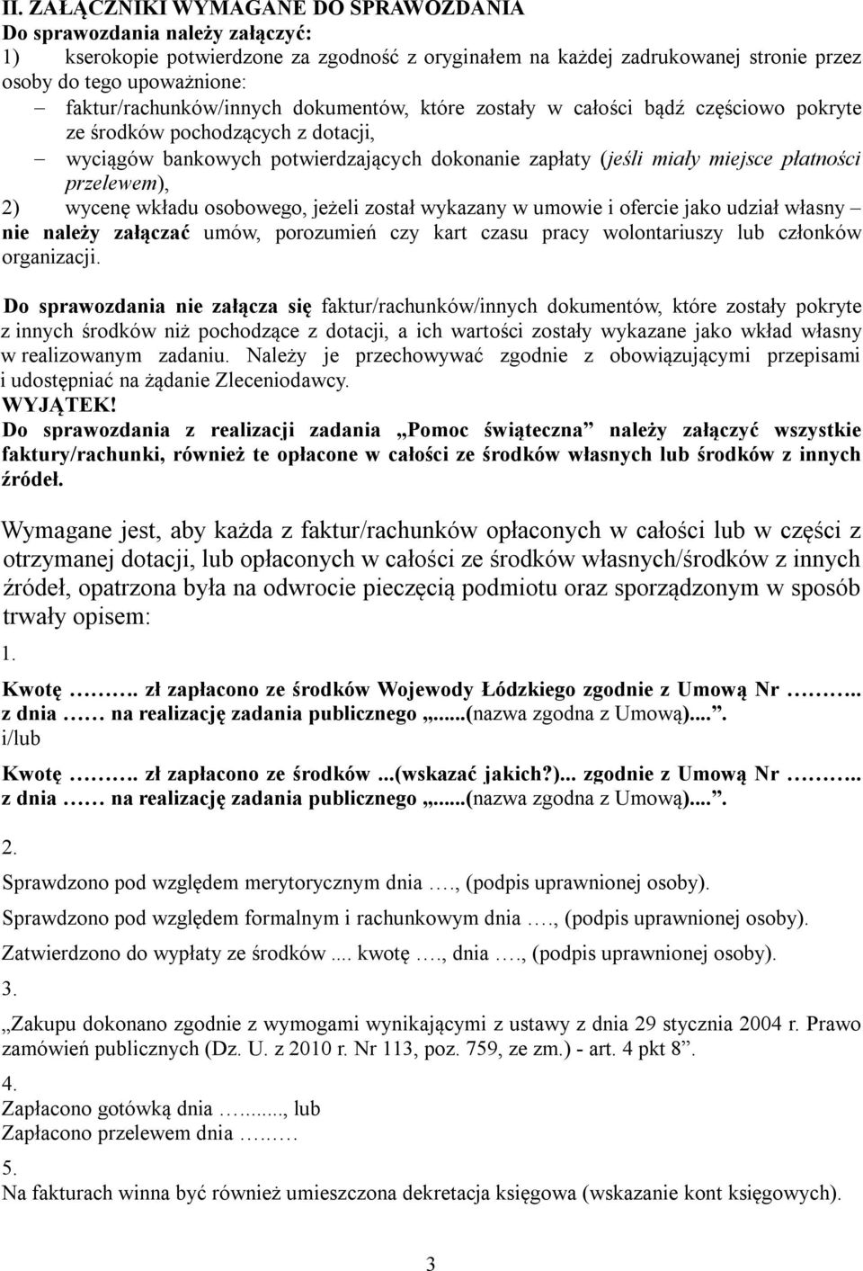 płatności przelewem), 2) wycenę wkładu osobowego, jeżeli został wykazany w umowie i ofercie jako udział własny nie należy załączać umów, porozumień czy kart czasu pracy wolontariuszy lub członków