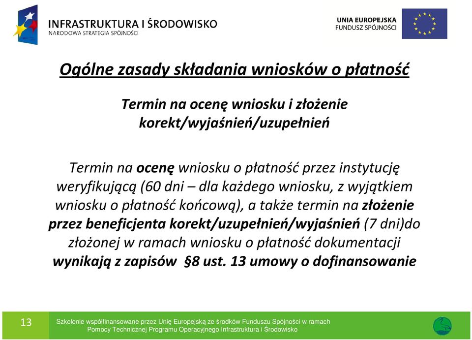 termin na złożenie przez beneficjenta korekt/uzupełnień/wyjaśnień(7 dni)do złożonej w ramach wniosku o płatnośćdokumentacji