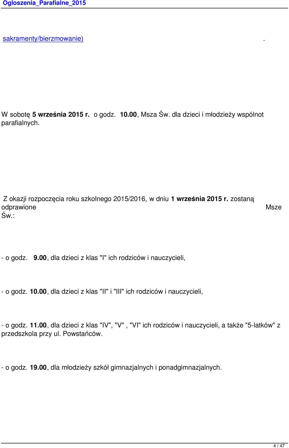 00, dla dzieci z klas "I" ich rodziców i nauczycieli, - o godz. 10.00, dla dzieci z klas "II" i "III" ich rodziców i nauczycieli, - o godz. 11.