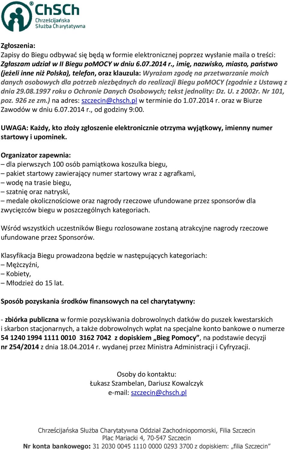 Ustawą z dnia 29.08.1997 roku o Ochronie Danych Osobowych; tekst jednolity: Dz. U. z 2002r. Nr 101, poz. 926 ze zm.) na adres: szczecin@chsch.pl w terminie do 1.07.2014 r.
