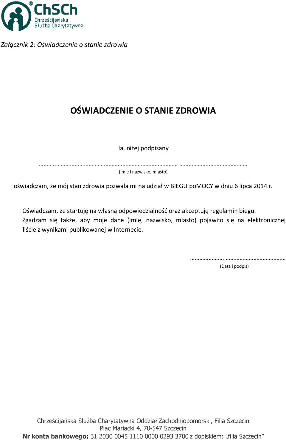 lipca 2014 r. Oświadczam, że startuję na własną odpowiedzialność oraz akceptuję regulamin biegu.