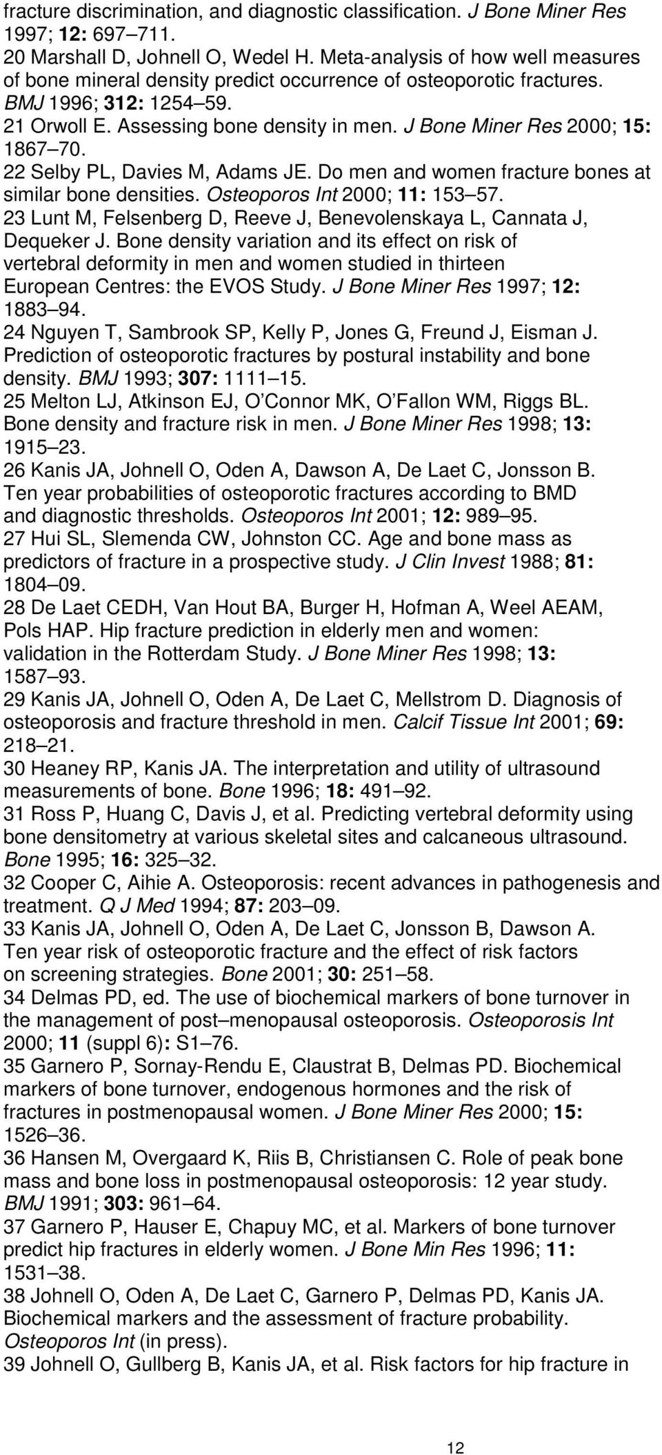 J Bone Miner Res 2000; 15: 1867 70. 22 Selby PL, Davies M, Adams JE. Do men and women fracture bones at similar bone densities. Osteoporos Int 2000; 11: 153 57.