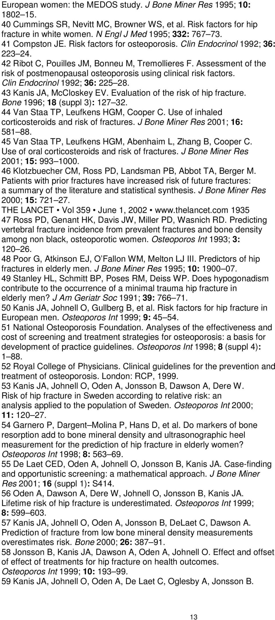 Assessment of the risk of postmenopausal osteoporosis using clinical risk factors. Clin Endocrinol 1992; 36: 225 28. 43 Kanis JA, McCloskey EV. Evaluation of the risk of hip fracture.