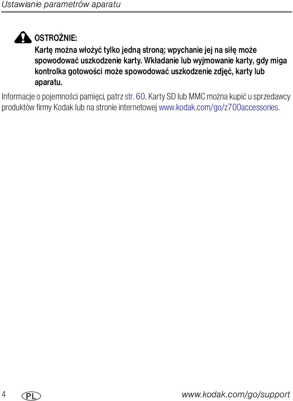 Wkładanie lub wyjmowanie karty, gdy miga kontrolka gotowości może spowodować uszkodzenie zdjęć, karty lub aparatu.