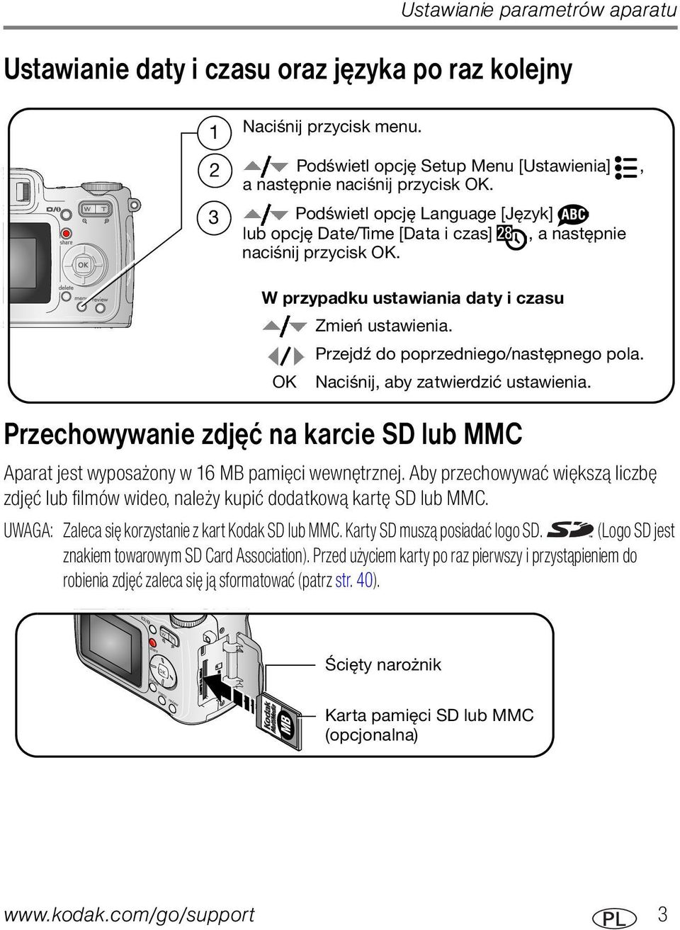 OK Naciśnij, aby zatwierdzić ustawienia. Przechowywanie zdjęć na karcie SD lub MMC Aparat jest wyposażony w 16 MB pamięci wewnętrznej.