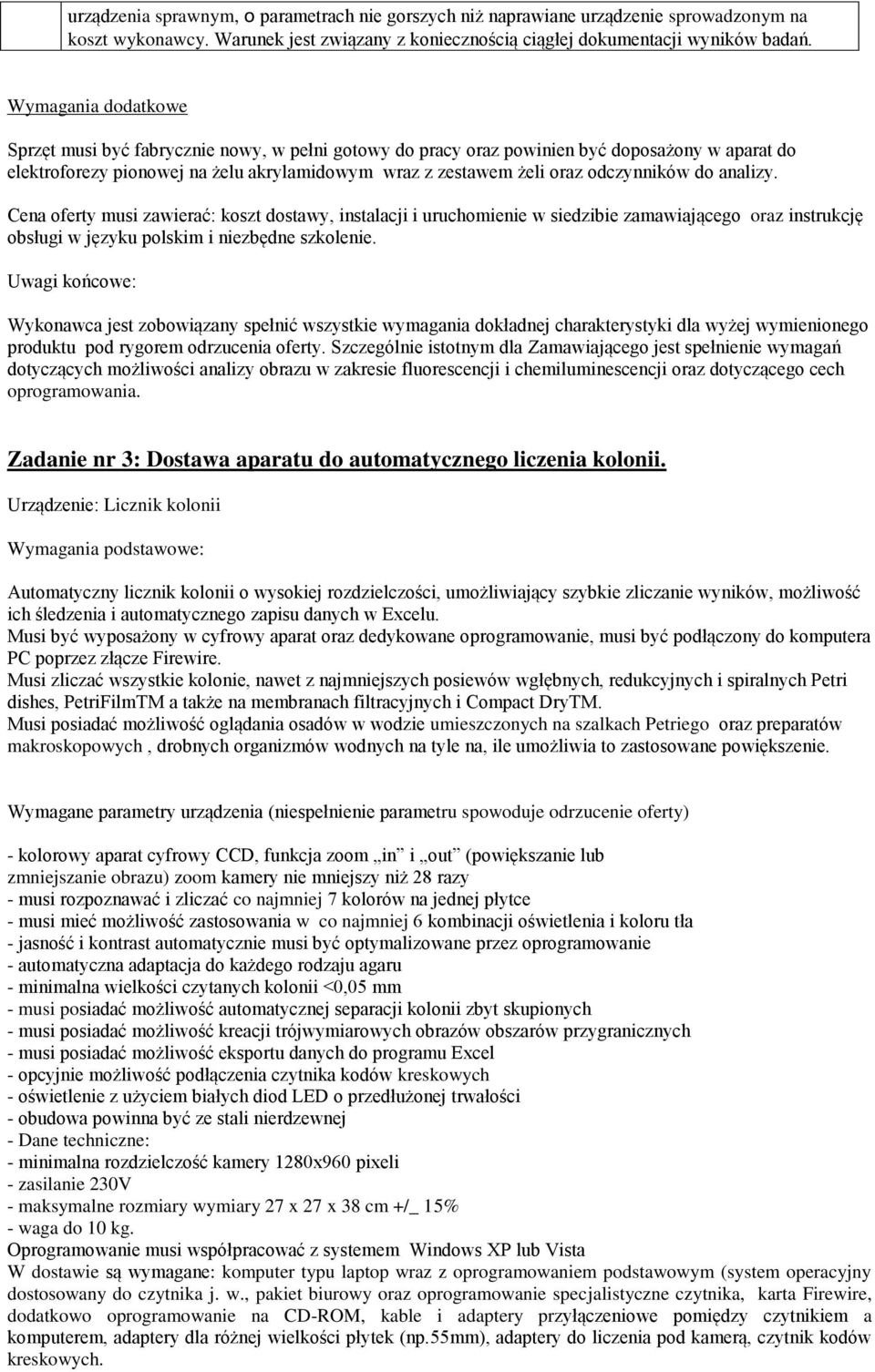 odczynników do analizy. Cena oferty musi zawierać: koszt dostawy, instalacji i uruchomienie w siedzibie zamawiającego oraz instrukcję obsługi w języku polskim i niezbędne szkolenie.
