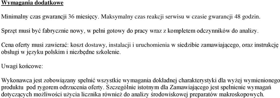 Cena oferty musi zawierać: koszt dostawy, instalacji i uruchomienia w siedzibie zamawiającego, oraz instrukcję obsługi w