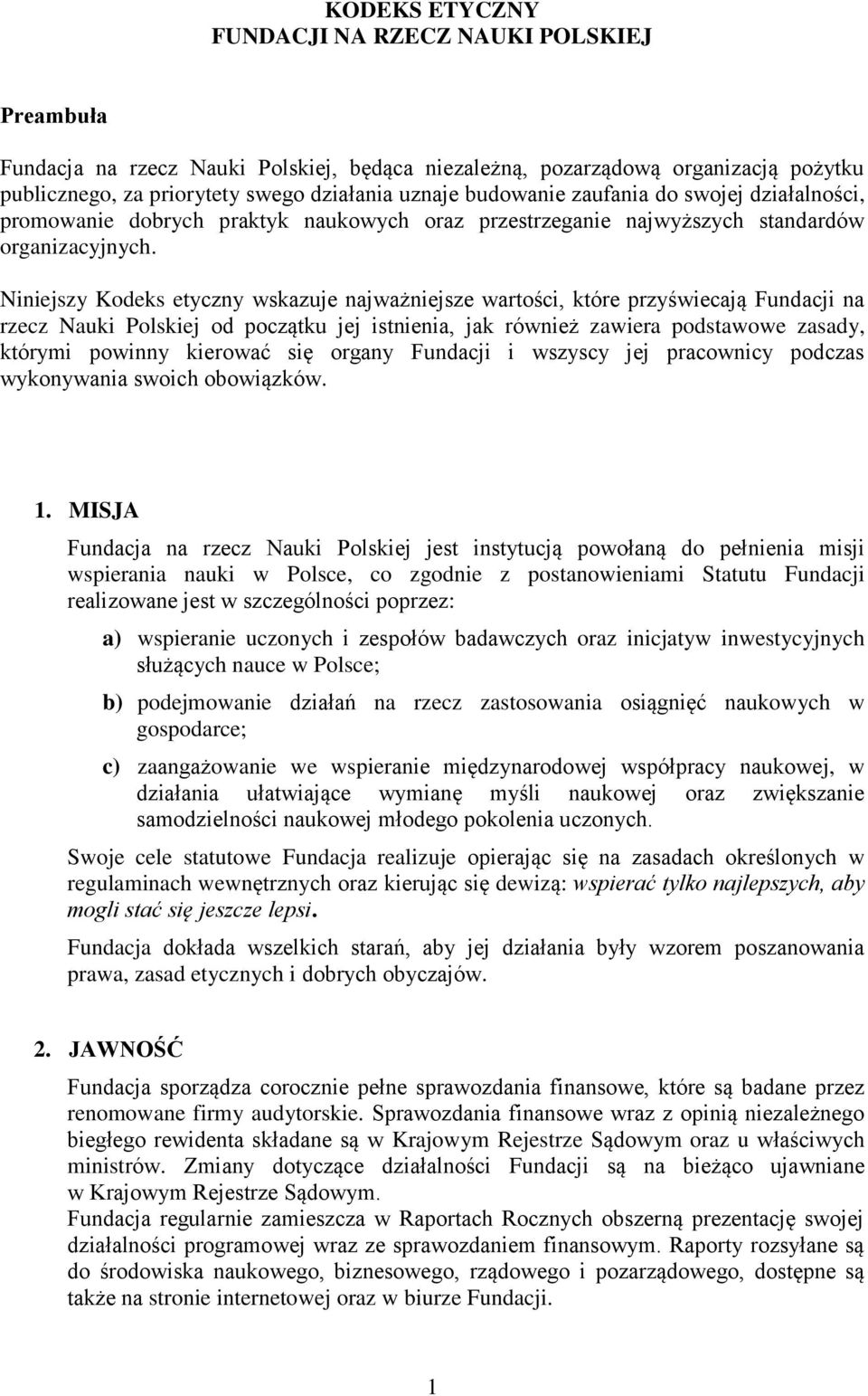 Niniejszy Kodeks etyczny wskazuje najważniejsze wartości, które przyświecają Fundacji na rzecz Nauki Polskiej od początku jej istnienia, jak również zawiera podstawowe zasady, którymi powinny