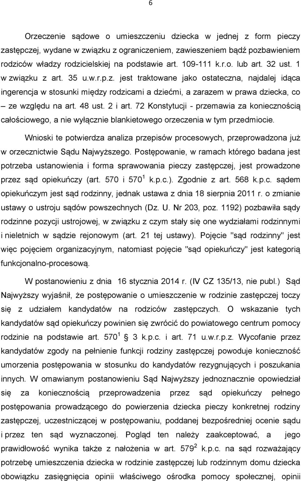 48 ust. 2 i art. 72 Konstytucji - przemawia za koniecznością całościowego, a nie wyłącznie blankietowego orzeczenia w tym przedmiocie.