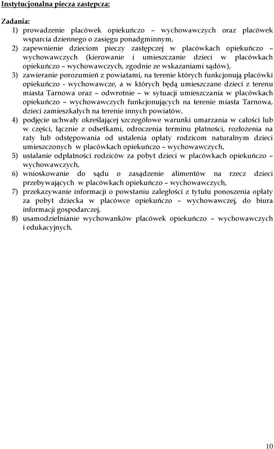 funkcjonują placówki opiekuńczo - wychowawcze, a w których będą umieszczane dzieci z terenu miasta Tarnowa oraz odwrotnie w sytuacji umieszczania w placówkach opiekuńczo wychowawczych funkcjonujących