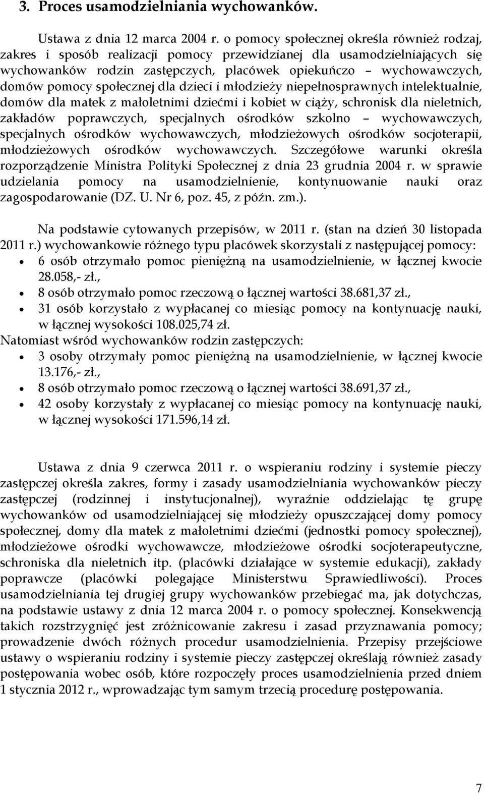 społecznej dla dzieci i młodzieży niepełnosprawnych intelektualnie, domów dla matek z małoletnimi dziećmi i kobiet w ciąży, schronisk dla nieletnich, zakładów poprawczych, specjalnych ośrodków