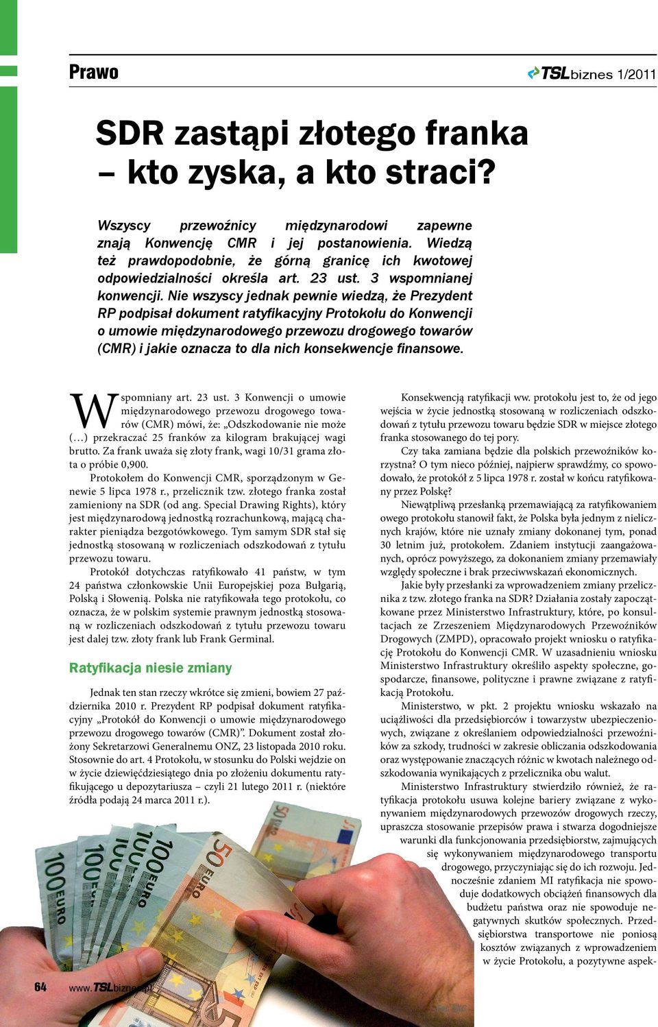 Nie wszyscy jednak pewnie wiedzą, że Prezydent RP podpisał dokument ratyfikacyjny Protokołu do Konwencji o umowie międzynarodowego przewozu drogowego towarów (CMR) i jakie oznacza to dla nich