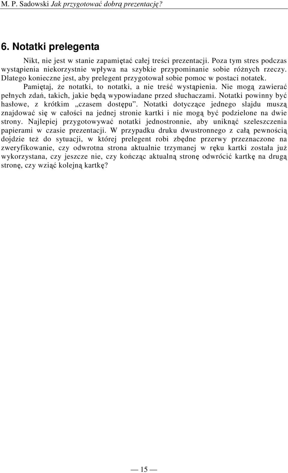 Nie mogą zawierać pełnych zdań, takich, jakie będą wypowiadane przed słuchaczami. Notatki powinny być hasłowe, z krótkim czasem dostępu.