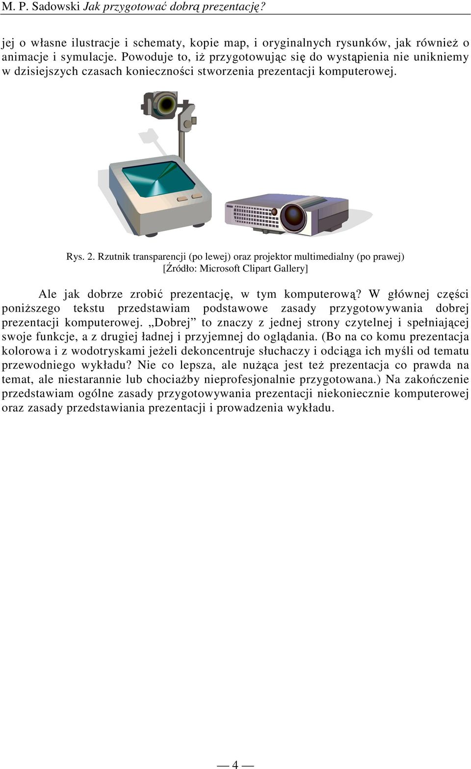 Rzutnik transparencji (po lewej) oraz projektor multimedialny (po prawej) [Źródło: Microsoft Clipart Gallery] Ale jak dobrze zrobić prezentację, w tym komputerową?