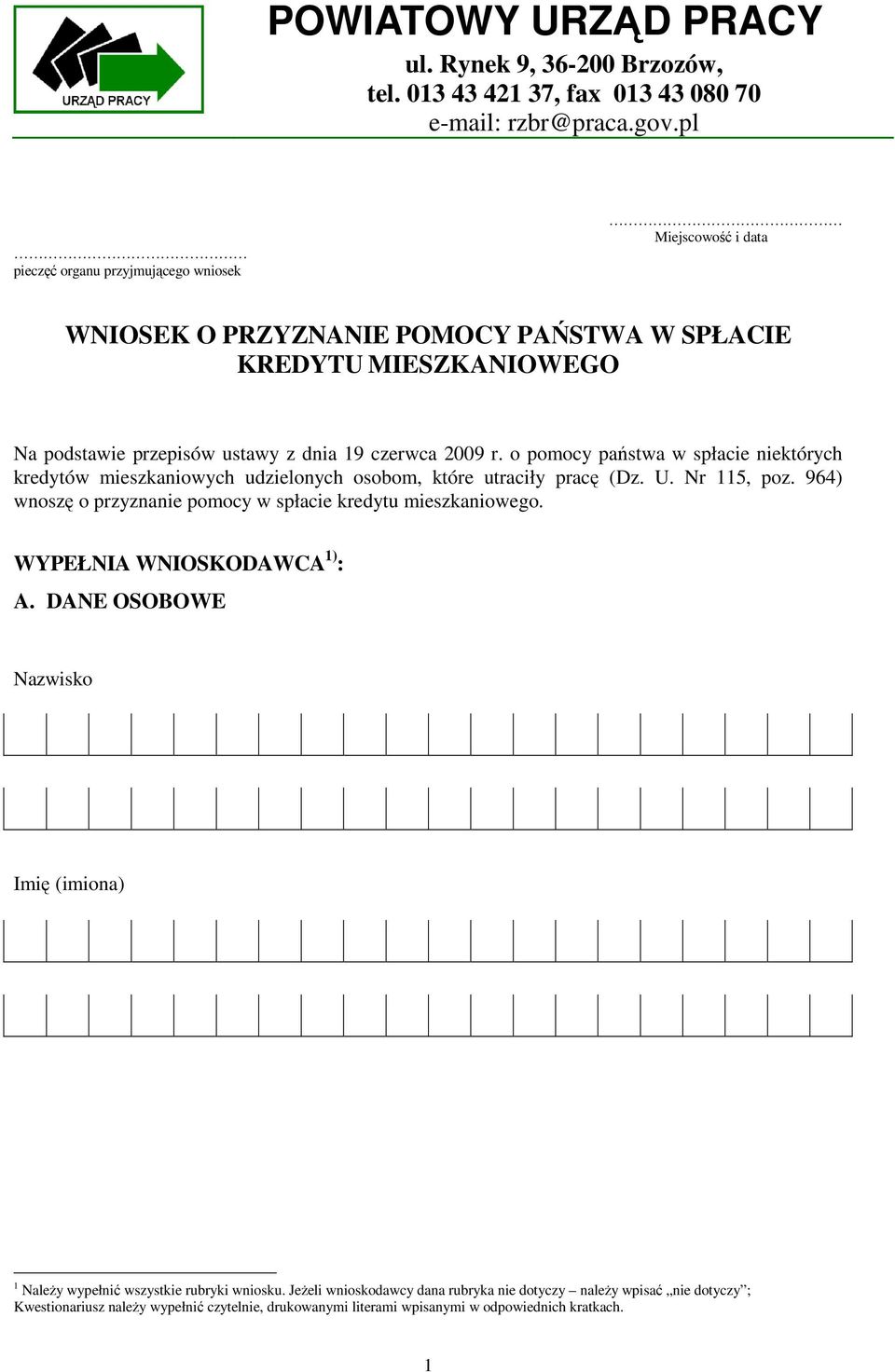 o pomocy państwa w spłacie niektórych kredytów mieszkaniowych udzielonych osobom, które utraciły pracę (Dz. U. Nr 115, poz. 964) wnoszę o przyznanie pomocy w spłacie kredytu mieszkaniowego.