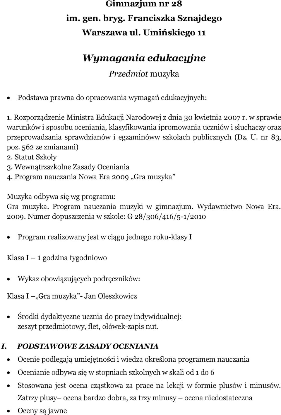 w sprawie warunków i sposobu oceniania, klasyfikowania ipromowania uczniów i słuchaczy oraz przeprowadzania sprawdzianów i egzaminóww szkołach publicznych (Dz. U. nr 83, poz. 562 ze zmianami) 2.