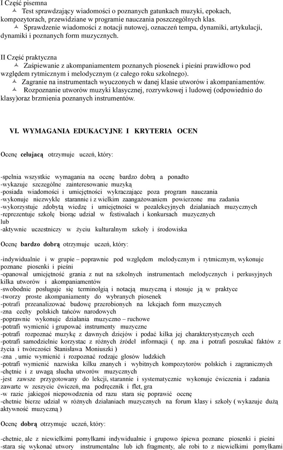 II Część praktyczna Zaśpiewanie z akompaniamentem poznanych piosenek i pieśni prawidłowo pod względem rytmicznym i melodycznym (z całego roku szkolnego).