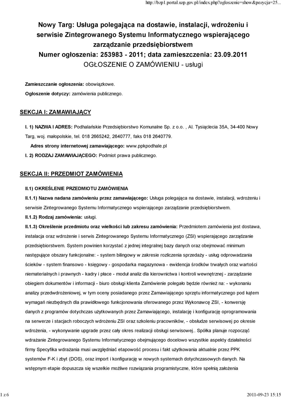 1) NAZWA I ADRES: Podhalańskie Przedsiębiorstwo Komunalne Sp. z o.o., Al. Tysiąclecia 35A, 34-400 Nowy Targ, woj. małopolskie, tel. 018 2665242, 2640777, faks 018 2640779.