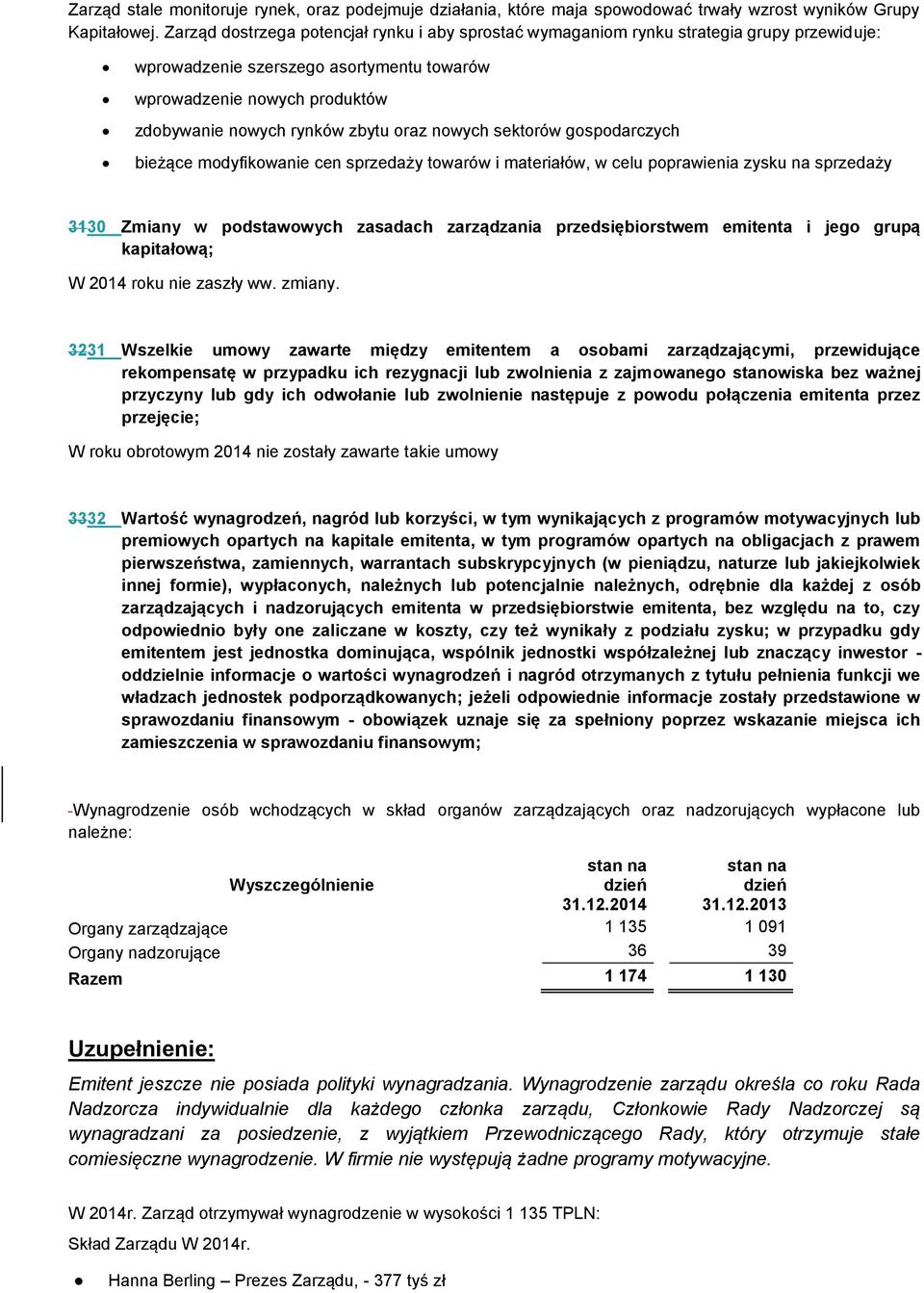 oraz nowych sektorów gospodarczych bieżące modyfikowanie cen sprzedaży towarów i materiałów, w celu poprawienia zysku na sprzedaży 3130 Zmiany w podstawowych zasadach zarządzania przedsiębiorstwem