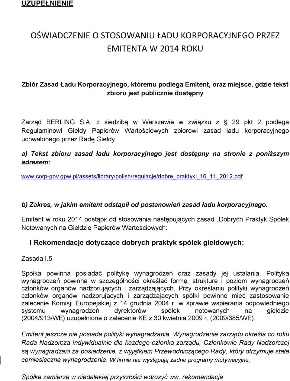 z siedzibą w Warszawie w związku z 29 pkt 2 podlega Regulaminowi Giełdy Papierów Wartościowych zbiorowi zasad ładu korporacyjnego uchwalonego przez Radę Giełdy a) Tekst zbioru zasad ładu