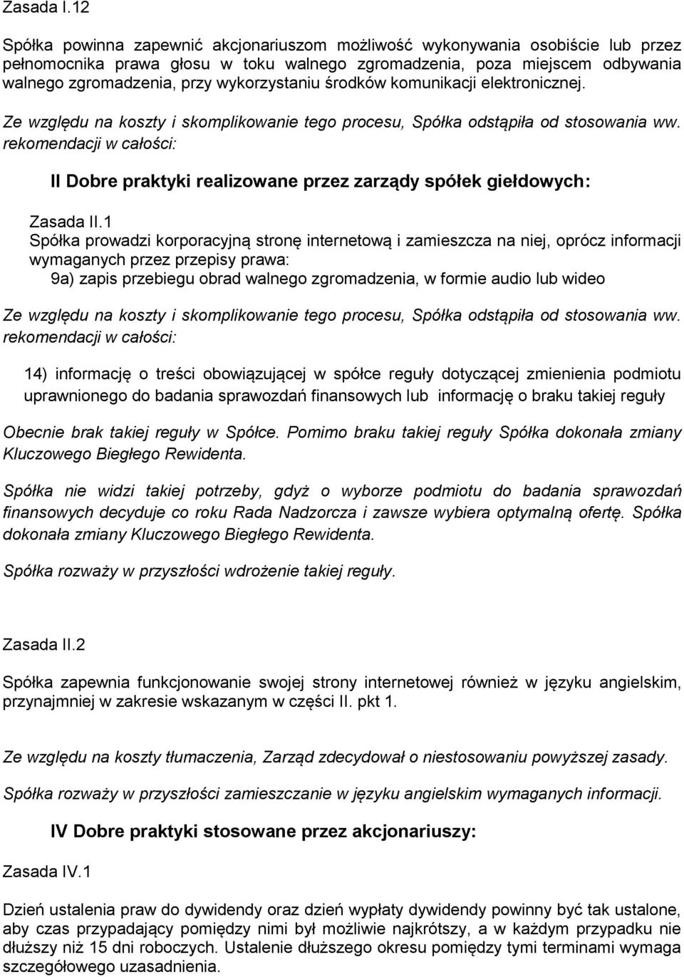 wykorzystaniu środków komunikacji elektronicznej. Ze względu na koszty i skomplikowanie tego procesu, Spółka odstąpiła od stosowania ww.