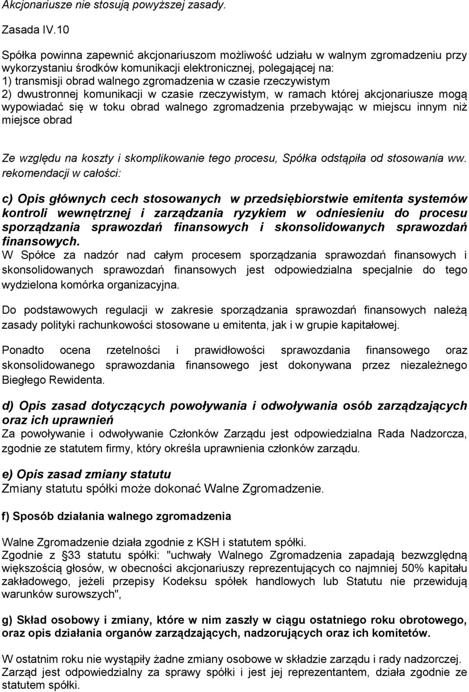 czasie rzeczywistym 2) dwustronnej komunikacji w czasie rzeczywistym, w ramach której akcjonariusze mogą wypowiadać się w toku obrad walnego zgromadzenia przebywając w miejscu innym niż miejsce obrad