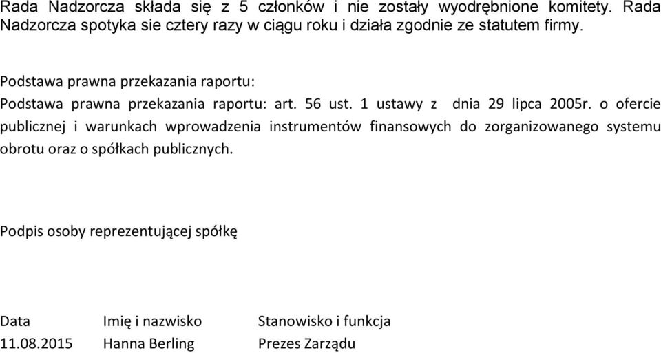 Podstawa prawna przekazania raportu: Podstawa prawna przekazania raportu: art. 56 ust. 1 ustawy z dnia 29 lipca 2005r.