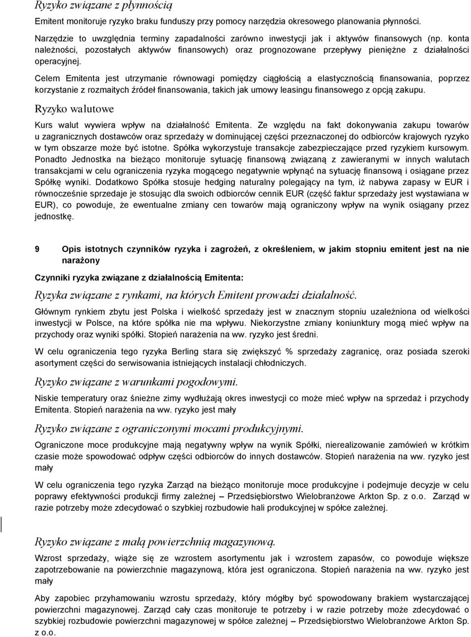 konta należności, pozostałych aktywów finansowych) oraz prognozowane przepływy pieniężne z działalności operacyjnej.
