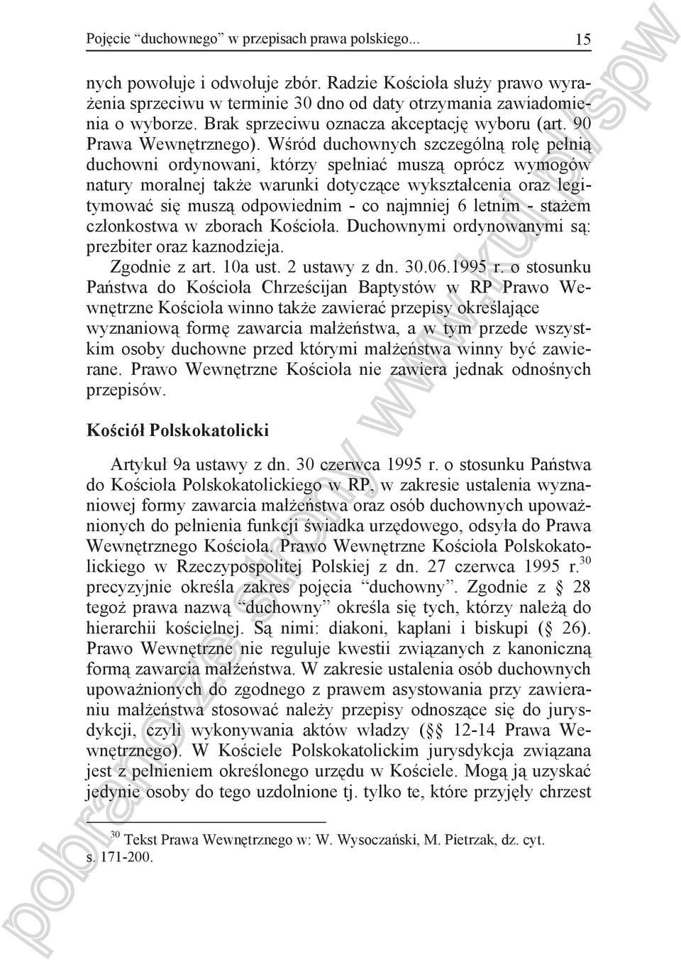 W ród duchownych szczególn rol pe ni duchowni ordynowani, którzy spe nia musz oprócz wymogów natury moralnej tak e warunki dotycz ce wykszta cenia oraz legitymowa si musz odpowiednim - co najmniej 6