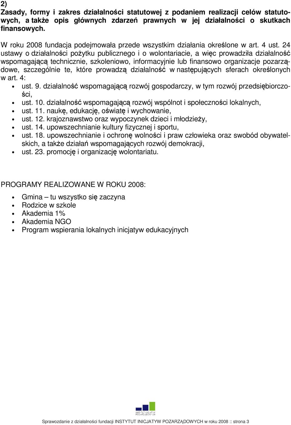 24 ustawy o działalności pożytku publicznego i o wolontariacie, a więc prowadziła działalność wspomagającą technicznie, szkoleniowo, informacyjnie lub finansowo organizacje pozarządowe, szczególnie
