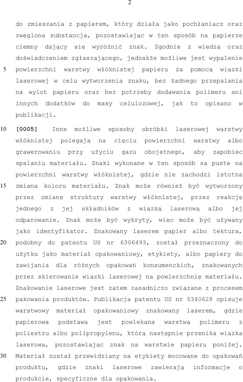 przepalania na wylot papieru oraz bez potrzeby dodawania polimeru ani innych dodatków do masy celulozowej, jak to opisano w publikacji.