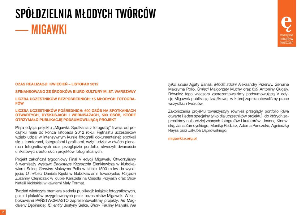 PODSUMOWUJĄCĄ PROJEKT Piąta edycja projektu Migawki. Spotkania z fotografią trwała od początku maja do końca listopada 2012 roku.