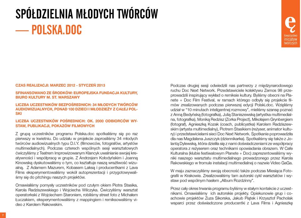 WARSZAWY LICZBA UCZESTNIKÓW BEZPOŚREDNICH: 34 MŁODYCH TWÓRCÓW AUDIOWIZUALNYCH, PONAD 100 DZIECI I MŁODZIEŻY Z CAŁEJ POL- SKI LICZBA UCZESTNIKÓW POŚREDNICH: OK.