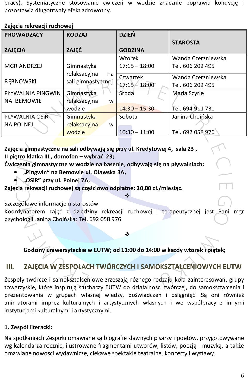 relaksacyjna w wodzie Gimnastyka relaksacyjna w wodzie DZIEŃ GODZINA Wtorek 17:15 18:00 Czwartek 17:15 18:00 Środa 14:30 15:30 Sobota 10:30 11:00 STAROSTA Wanda Czerzniewska Tel.
