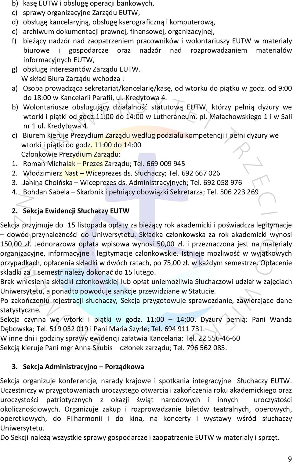 interesantów Zarządu EUTW. W skład Biura Zarządu wchodzą : a) Osoba prowadząca sekretariat/kancelarię/kasę, od wtorku do piątku w godz. od 9:00 do 18:00 w Kancelarii Parafii, ul. Kredytowa 4.