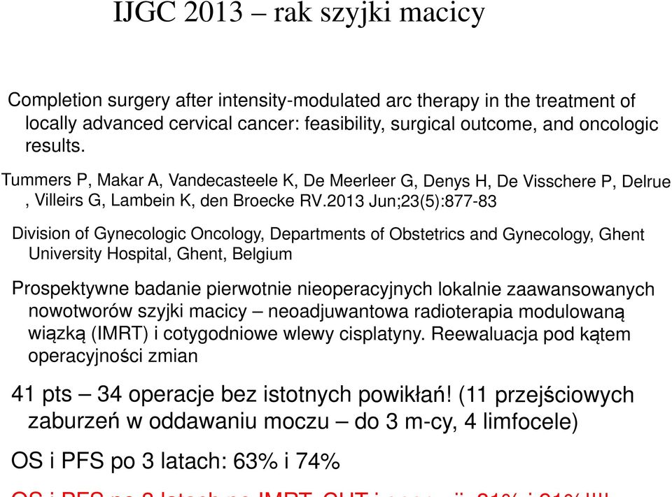 2013 Jun;23(5):877-83 Division of Gynecologic Oncology, Departments of Obstetrics and Gynecology, Ghent University Hospital, Ghent, Belgium Prospektywne badanie pierwotnie nieoperacyjnych lokalnie