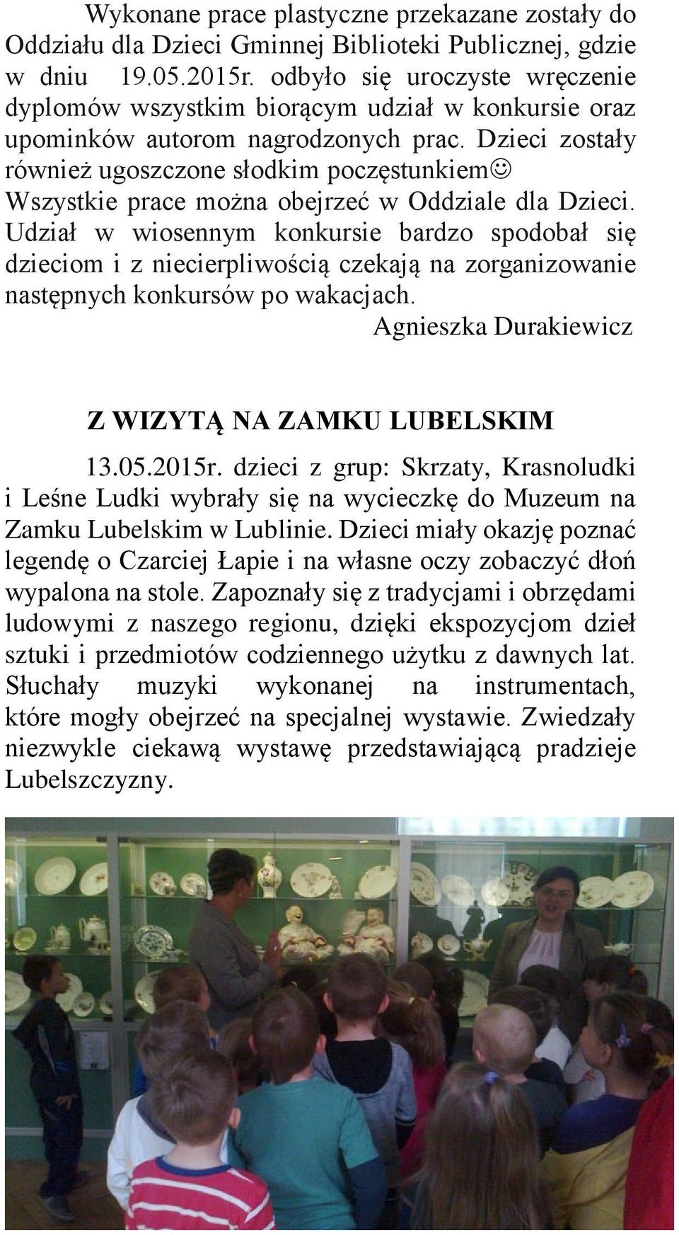 Dzieci zostały również ugoszczone słodkim poczęstunkiem Wszystkie prace można obejrzeć w Oddziale dla Dzieci.