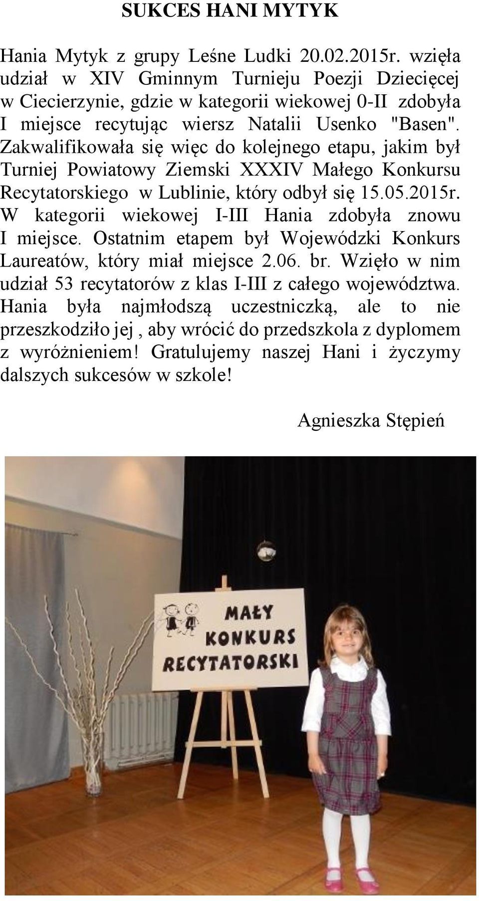 Zakwalifikowała się więc do kolejnego etapu, jakim był Turniej Powiatowy Ziemski XXXIV Małego Konkursu Recytatorskiego w Lublinie, który odbył się 15.05.2015r.