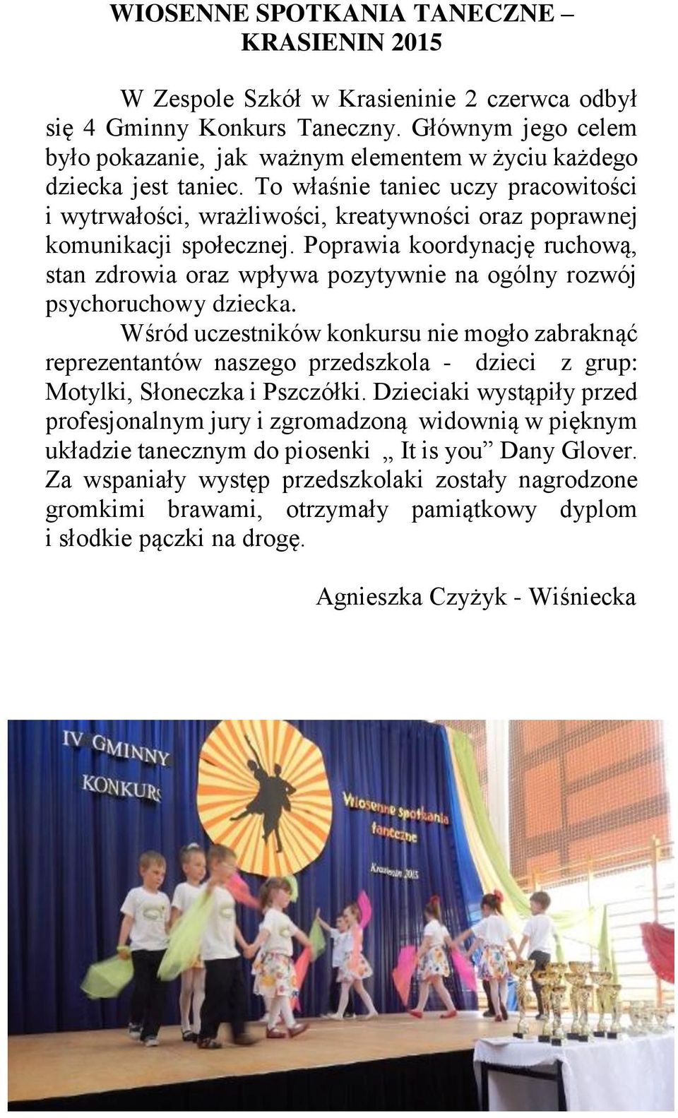 To właśnie taniec uczy pracowitości i wytrwałości, wrażliwości, kreatywności oraz poprawnej komunikacji społecznej.