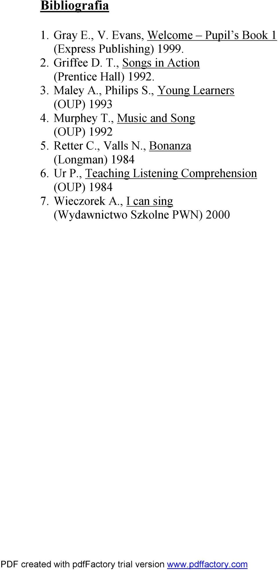 Murphey T., Music and Song (OUP) 1992 5. Retter C., Valls N., Bonanza (Longman) 1984 6. Ur P.