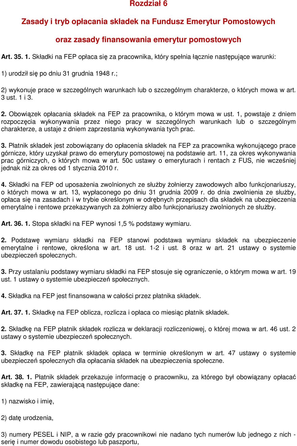 ; 2) wykonuje prace w szczególnych warunkach lub o szczególnym charakterze, o których mowa w art. 3 ust. 1 i 3. 2. Obowiązek opłacania składek na FEP za pracownika, o którym mowa w ust.