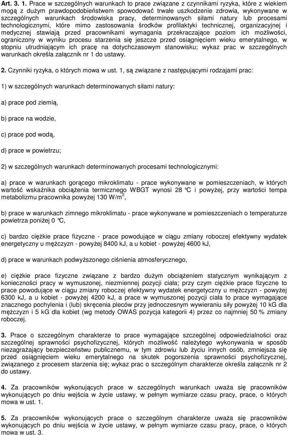 środowiska pracy, determinowanych siłami natury lub procesami technologicznymi, które mimo zastosowania środków profilaktyki technicznej, organizacyjnej i medycznej stawiają przed pracownikami