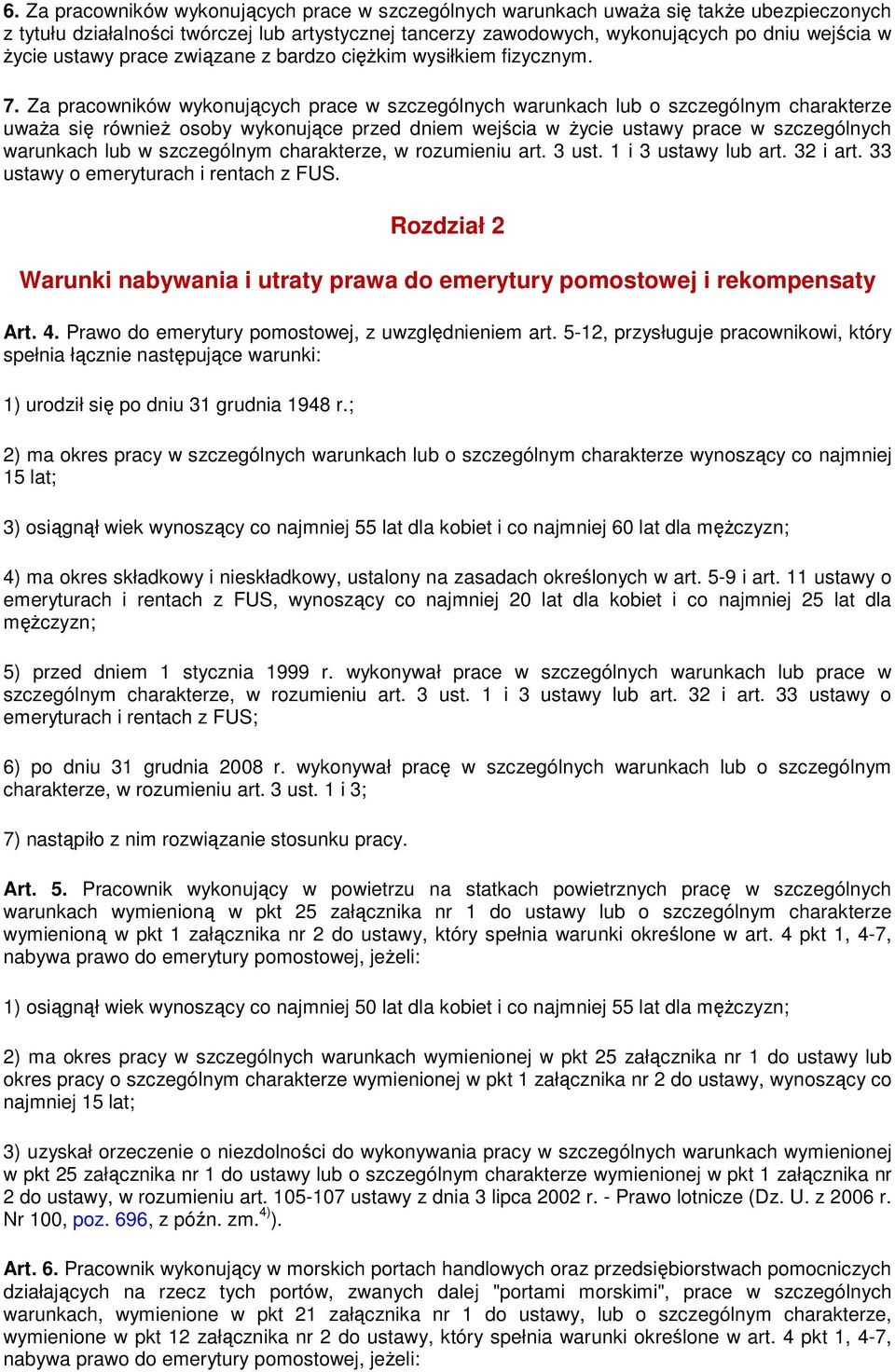 Za pracowników wykonujących prace w szczególnych warunkach lub o szczególnym charakterze uwaŝa się równieŝ osoby wykonujące przed dniem wejścia w Ŝycie ustawy prace w szczególnych warunkach lub w