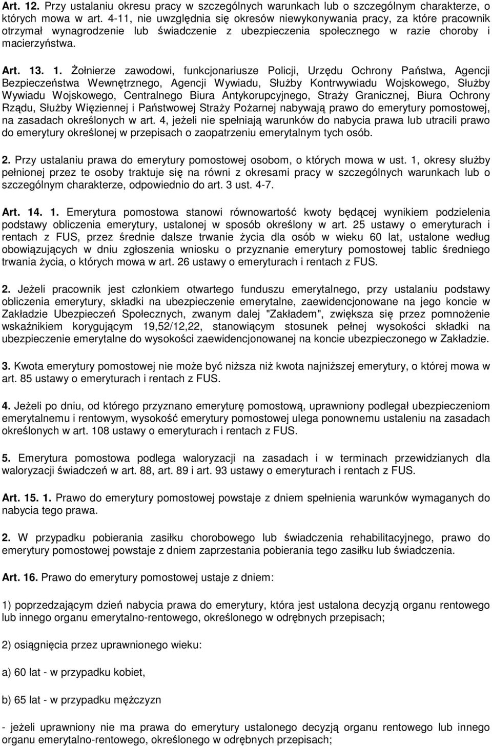 . 1. śołnierze zawodowi, funkcjonariusze Policji, Urzędu Ochrony Państwa, Agencji Bezpieczeństwa Wewnętrznego, Agencji Wywiadu, SłuŜby Kontrwywiadu Wojskowego, SłuŜby Wywiadu Wojskowego, Centralnego